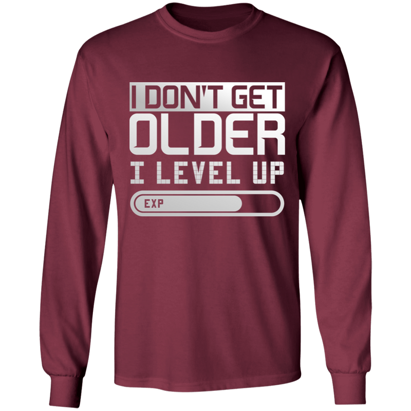 I Don't Get Older I Level Up Long Sleeve T-Shirt